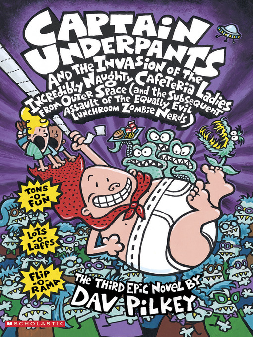 Title details for Captain Underpants and the Invasion of the Incredibly Naughty Cafeteria Ladies from Outer Space by Dav Pilkey - Available